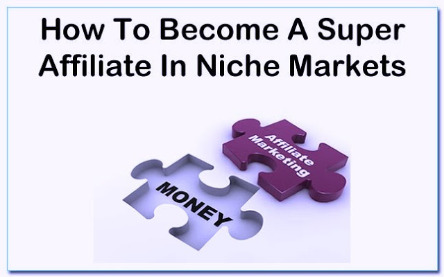 How To Become A Super Affiliate In Niche Markets