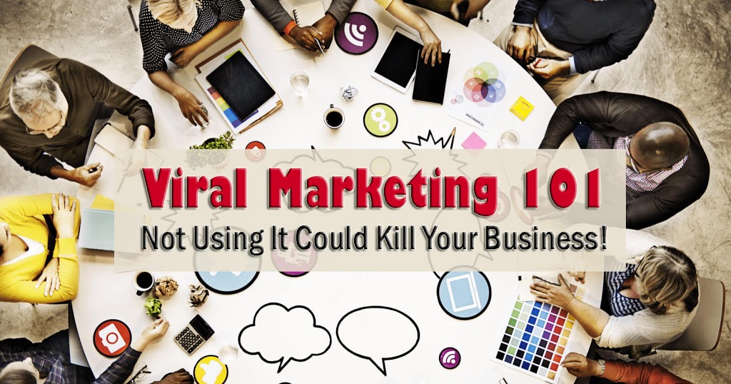 Viral Marketing 101 – Not Using… It Could Kill Your Business!