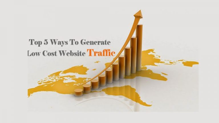 Top 5 Ways To Generate Low Cost Website Traffic