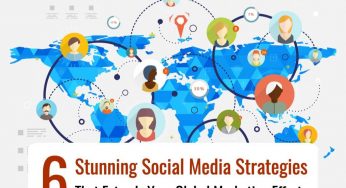 6 Stunning Social Media Strategies that Extends Your Global Marketing Efforts