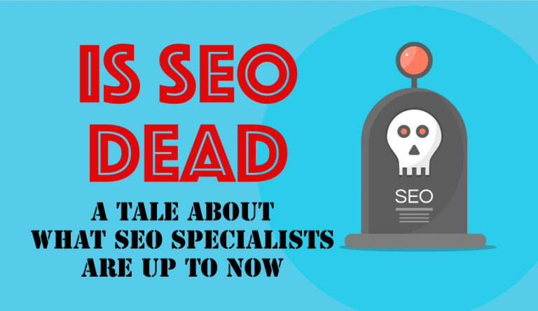 Is SEO Dead in 2021 – A Tale about What SEO Specialists Are Up To Now
