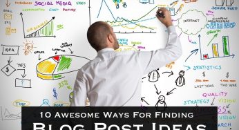 10 Awesome Ways For Finding Blog Post Ideas
