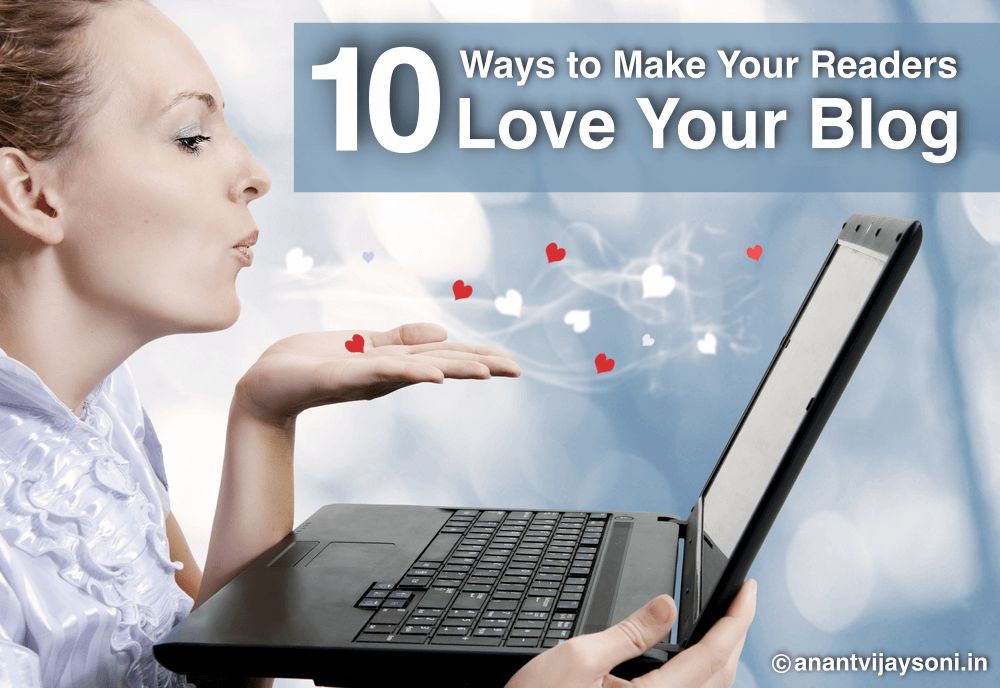 10 Ways to Make Your Readers Love Your Blog