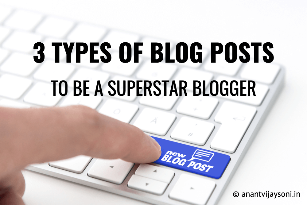 3 Types of Blog Posts to be a Superstar Blogger