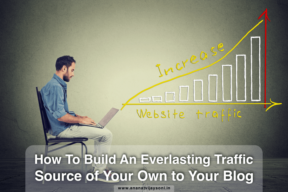 How To Build An Everlasting Traffic Source of Your Own to Your Blog