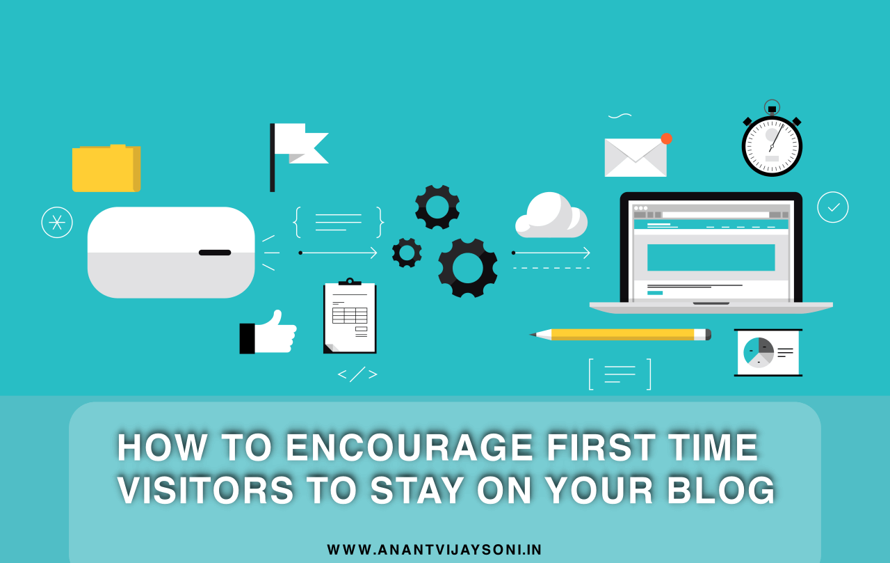 How To Encourage First Time Visitors To Stay On Your Blog