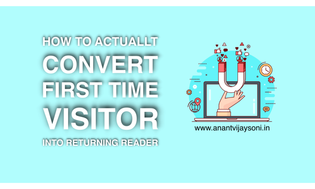 How to Actually Convert First Time Visitors into Returning Readers