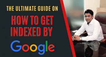 The Ultimate Guide on How To Get Indexed By Google