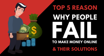 Top 5 Reason Why People Fail To Make Money Online & Their Solutions.