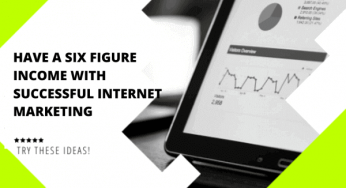 Have A Six Figure Income With Successful Internet Marketing