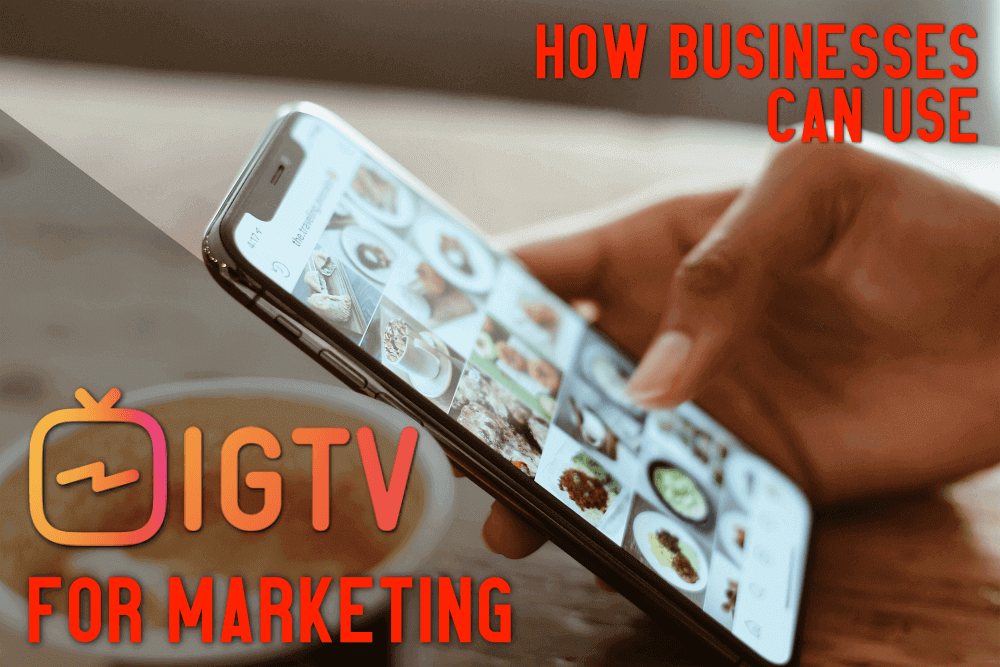 How Businesses Can Use IGTV for Marketing