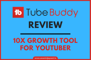 TubeBuddy Review - Essential 10X Growth Tool for YouTuber - Avstech - Anant Vijay Soni