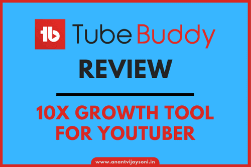 TubeBuddy Review - Essential 10X Growth Tool for YouTuber - Avstech - Anant Vijay Soni