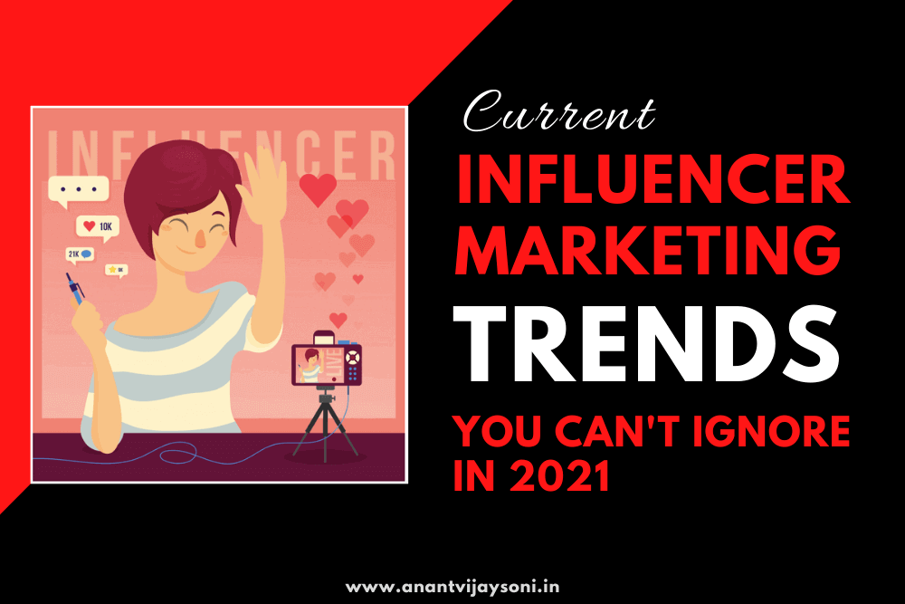 Current Influencer Marketing Trends You Can't Ignore in 2021