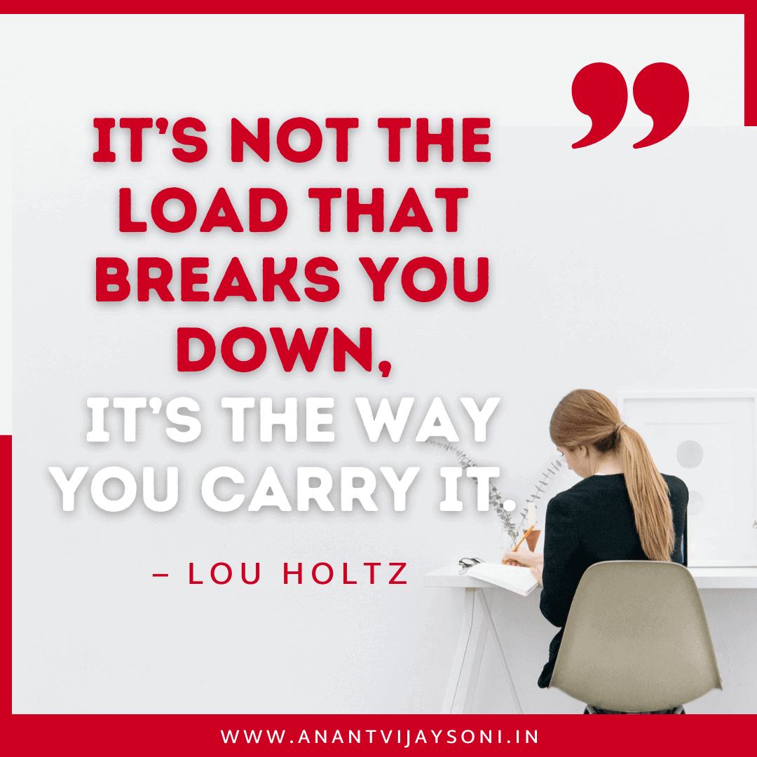 “It’s not the load that breaks you down, it’s the way you carry it.” – Lou Holtz | Best Motivational Quotes for Employees