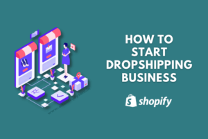 How to Start Dropshipping Business on Shopify