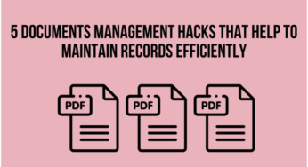 5 Document Management Hacks That Help To Maintain Records Efficiently