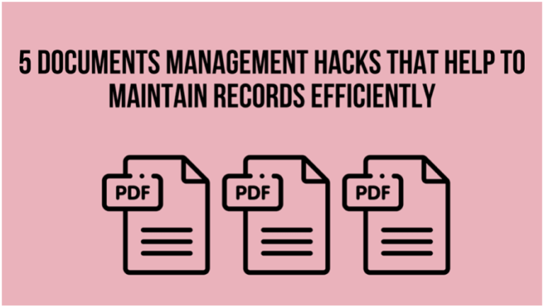 5 Documents Management Hacks That Help To Maintain Records Efficiently