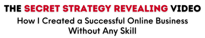 Free Video Exposes the Secret Strategy How I Created a Successful Online Business Without any Skill