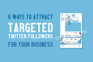6 Ways to Attract Targeted Twitter Followers for Your Business