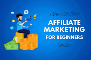 How To Start Affiliate Marketing For Beginners (2022)