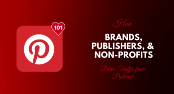 How Brands, Publishers, and Non-Profits Drive Traffic from Pinterest?