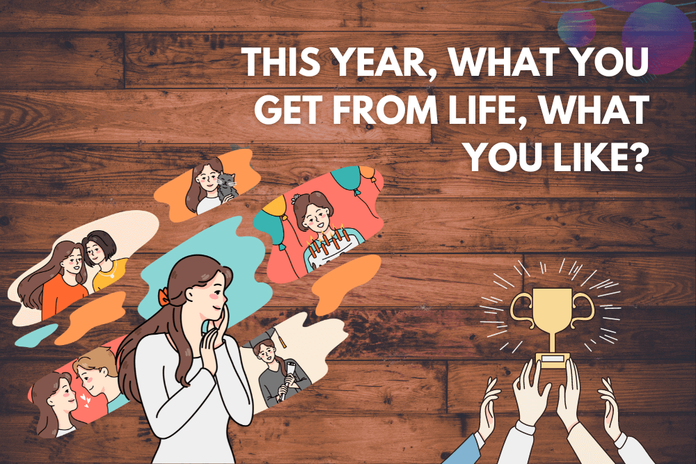 This year, What did you get from life, what did you like?