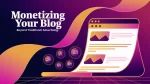 Monetizing Your Blog: Beyond Traditional Advertising