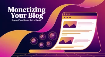 Monetizing Your Blog: Beyond Traditional Advertising