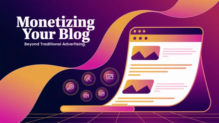 Monetizing Your Blog: Beyond Traditional Advertising
