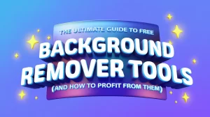 The Ultimate Guide to Free Background Remover Tools (and How to Profit from Them!)